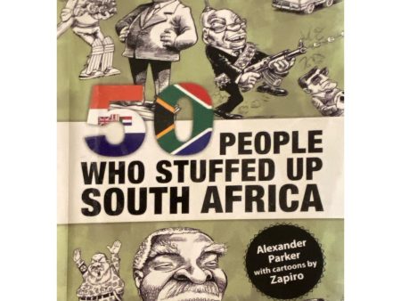 50 People Who Stuffed Up South Africa by Alexander Parker Cheap