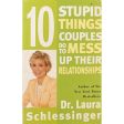 10 Stupid Things Couples Do To Mess Up Their Relationships by Dr. Laura Schlessinger Online Sale