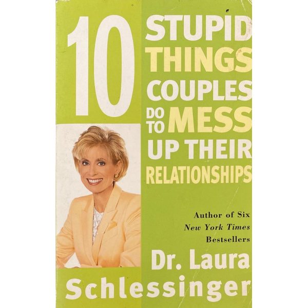 10 Stupid Things Couples Do To Mess Up Their Relationships by Dr. Laura Schlessinger Online Sale